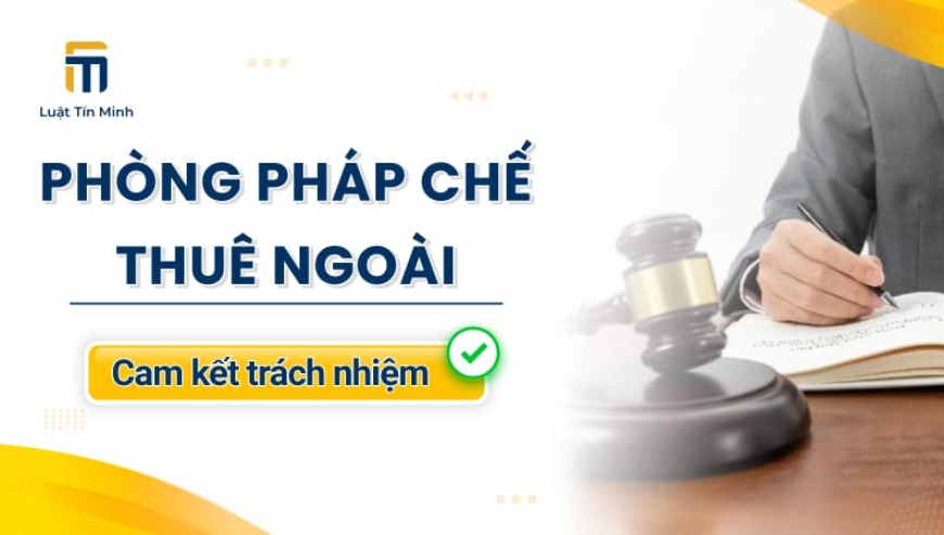 Dịch Vụ Phòng Pháp Chế Doanh Nghiệp Thuê Ngoài – Uy Tín