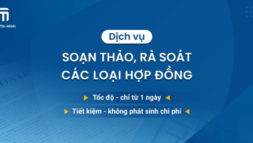 Dịch vụ tư vấn soạn thảo, rà soát hợp đồng nhanh, từ 1 ngày